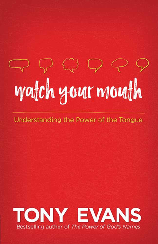 Watch Your Mouth (Understanding the Power of the Tongue) by Tony Evans, 9780736960601