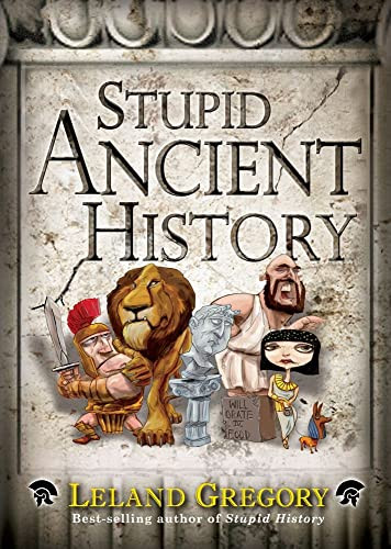 Stupid Ancient History by Leland Gregory, 9781449421571 Stupid Ancient History by Leland Gregory, 9781449421571