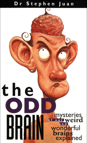 The Odd Brain (Mysteries of Our Weird and Wonderful Brains Explained) by Stephen Juan, 9780740761591