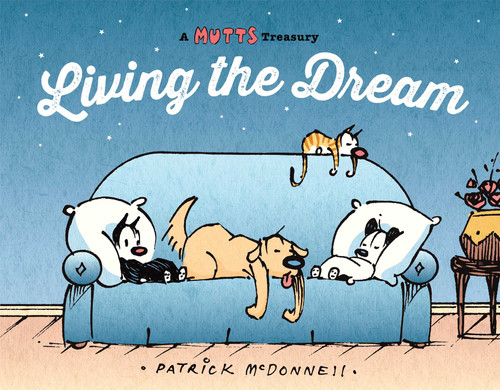 Living the Dream (A Mutts Treasury) by Patrick McDonnell, 9781449458690