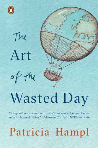 The Art of the Wasted Day - 9780143132882 by Patricia Hampl