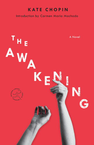 The Awakening (A Novel) by Kate Chopin, Carmen Maria Machado, 9781984854360 The Awakening (A Novel) by Kate Chopin, Carmen Maria Machado, 9781984854360