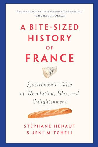 A Bite-Sized History of France (Gastronomic Tales of Revolution, War, and Enlightenment) - 9781620975473 by Stéphane Hénaut, Jeni Mitchell, 9781620975473