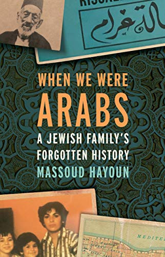 When We Were Arabs (A Jewish Family's Forgotten History) by Massoud Hayoun, 9781620974162