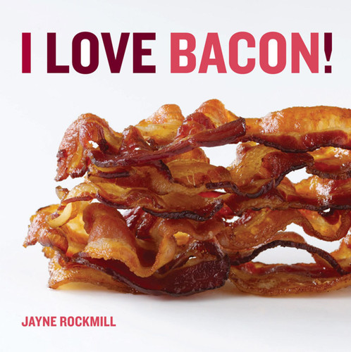 I Love Bacon! by Jayne Rockmill, 9780740797668