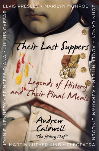 Their Last Suppers (Legends of History and Their Final Meals) by Andrew Caldwell, 9780740797835