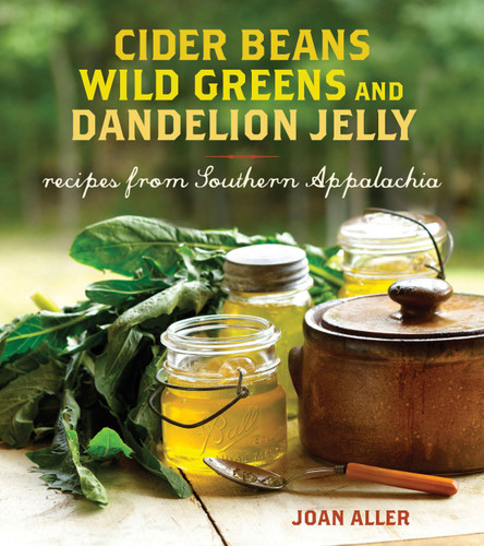 Cider Beans, Wild Greens, and Dandelion Jelly (Recipes from Southern Appalachia) by Joan E. Aller, 9780740779589