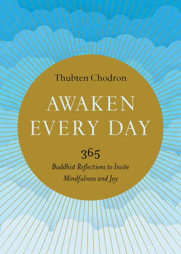 Awaken Every Day (365 Buddhist Reflections to Invite Mindfulness and Joy) by Thubten Chodron, 9781611807165