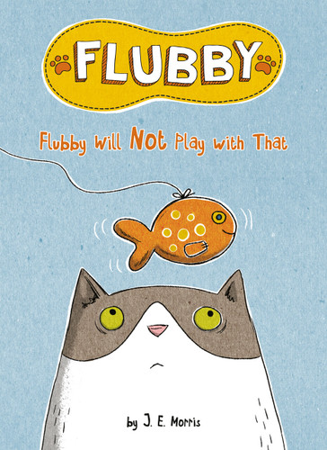 Flubby Will Not Play with That by J. E. Morris, J. E. Morris, 9781524787783