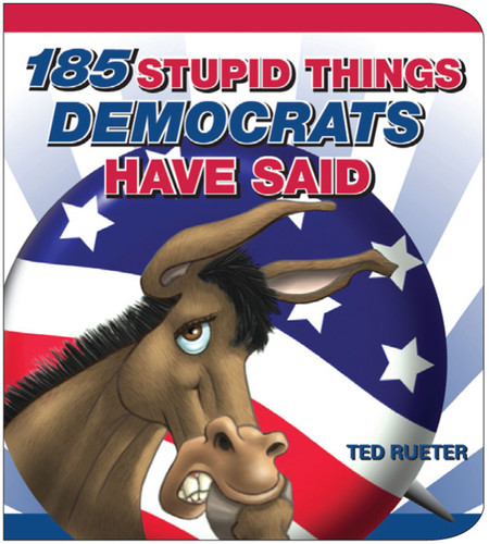 185 Stupid Things Democrats Have Said (Miniature Edition) by Ted Rueter, 9780740772344 185 Stupid Things Democrats Have Said (Miniature Edition) by Ted Rueter, 9780740772344