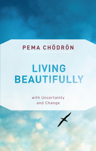 Living Beautifully (with Uncertainty and Change) - 9781611806809 by Pema Chodron, 9781611806809