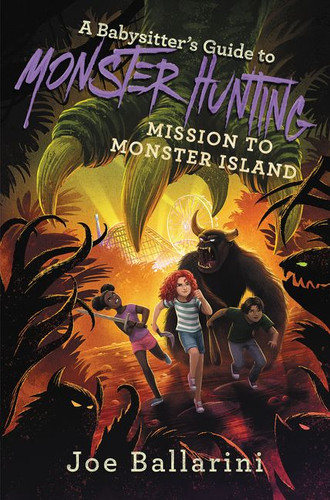 A Babysitter's Guide to Monster Hunting #3: Mission to Monster Island by Joe Ballarini, 9780062437907