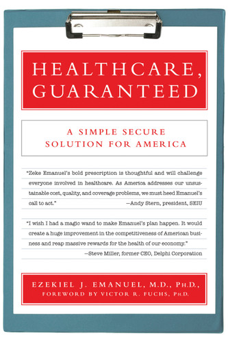 Healthcare, Guaranteed (A Simple, Secure Solution for America) by Ezekiel J. Emanuel, Victor R. Fuchs, 9781586486624