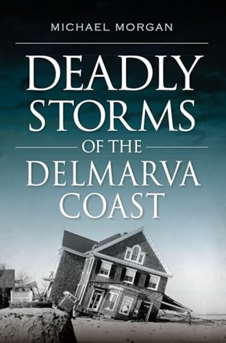 Deadly Storms of the Delmarva Coast by Michael J. Morgan, 9781625859389