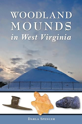 Woodland Mounds in West Virginia by Darla I. Spencer, 9781467138659