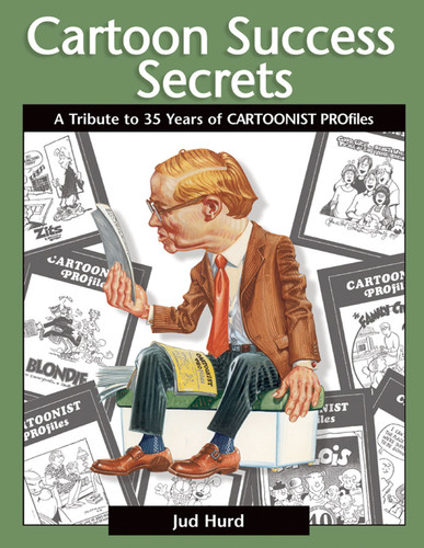 Cartoon Success Secrets (A Tribute to 30 Years of Cartoonist Profiles) by Jud Hurd, 9780740738098