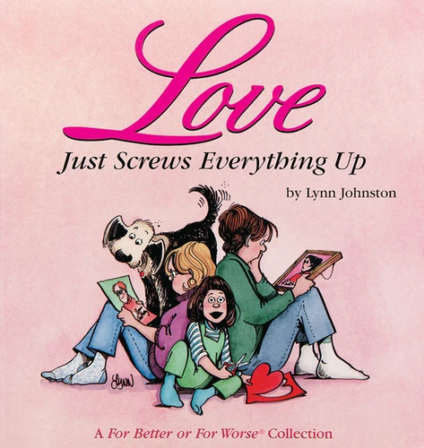 Love Just Screws Everything Up (A For Better or For Worse Collection) by Lynn Johnston, 9780836221282