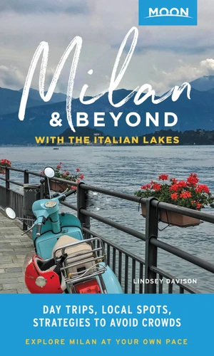 Moon Milan & Beyond: With the Italian Lakes (Day Trips, Local Spots, Strategies to Avoid Crowds) by Lindsey Davison, 9781640490543