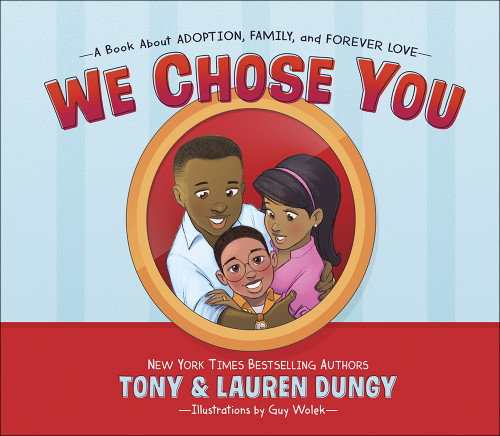 We Chose You (A Book About Adoption, Family, and Forever Love) by Tony Dungy, Lauren Dungy, Guy Wolek, 9780736973250