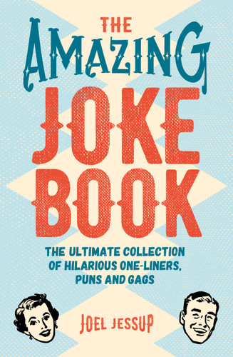 The Amazing Joke Book (The Ultimate Collection of Hilarious One-Liners, Puns and Gags) by Joel Jessup, 9781788887823