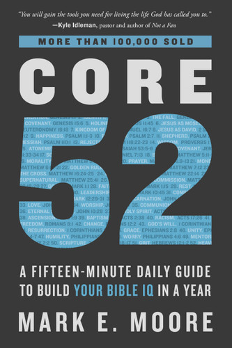 Core 52 (A Fifteen-Minute Daily Guide to Build Your Bible IQ in a Year) by Mark E. Moore, 9780525653257
