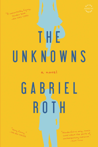 The Unknowns (A Novel) by Gabriel Roth, 9780316223300