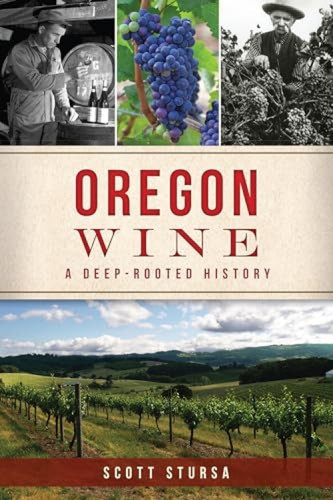 Oregon Wine (A Deep-Rooted History) by Scott Stursa, 9781467140539