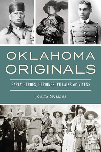 Oklahoma Originals (Early Heroes, Heroines, Villains & Vixens) by Jonita Mullins, 9781467143523