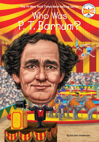 Who Was P. T. Barnum? by Kirsten Anderson, Who HQ, Stephen Marchesi, 9780448488486