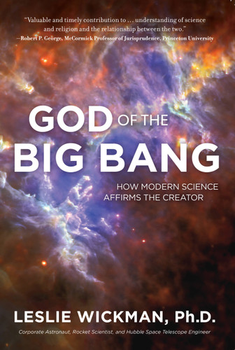 God of the Big Bang (How Modern Science Affirms the Creator) by PhD Leslie Wickman, 9781617954252