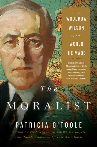 The Moralist (Woodrow Wilson and the World He Made) - 9780743298100 by Patricia O'Toole, 9780743298100