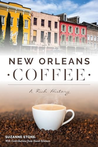 New Orleans Coffee (A Rich History) by Suzanne Stone, David Feldman, 9781467141390