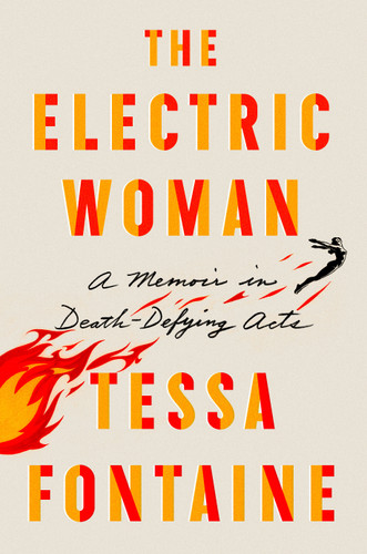The Electric Woman (A Memoir in Death-Defying Acts) - 9780374538408 by Tessa Fontaine, 9780374538408