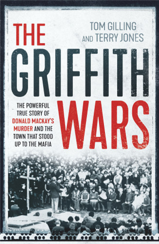 The Griffith Wars (The Powerful True Story of Donald Mackay's Murder and the Town That Stood Up to the Mafia) - 9781760875039 by Tom Gilling, Terry Jones, 9781760875039