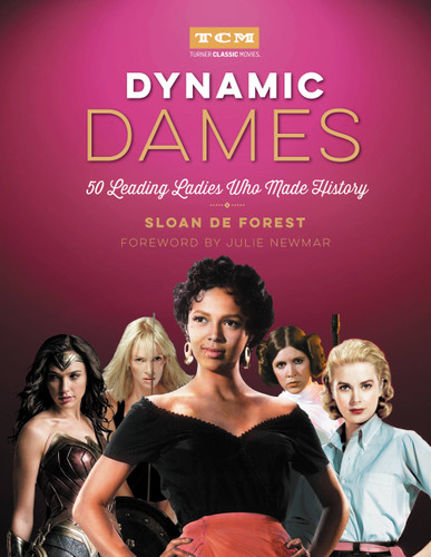 Dynamic Dames (50 Leading Ladies Who Made History) by Sloan De Forest, Julie Newmar, Turner Classic Movies, 9780762465521 Dynamic Dames (50 Leading Ladies Who Made History) by Sloan De Forest, Julie Newmar, Turner Classic Movies, 9780762465521