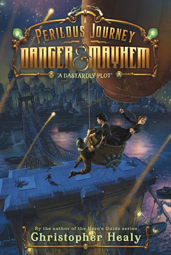 A Perilous Journey of Danger and Mayhem #1: A Dastardly Plot - 9780062341983 by Christopher Healy, 9780062341983