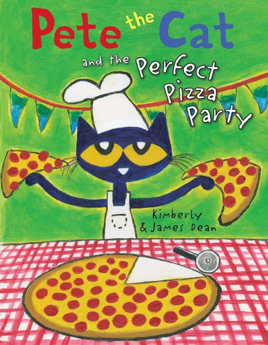 Pete the Cat and the Perfect Pizza Party by James Dean, Kimberly Dean, James Dean, 9780062404374