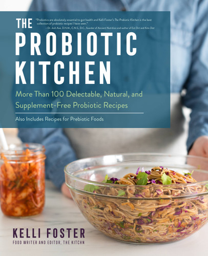 The Probiotic Kitchen (More Than 100 Delectable, Natural, and Supplement-Free Probiotic Recipes - Also Includes Recipes for Prebiotic Foods) by Kelli Foster, 9781558329898