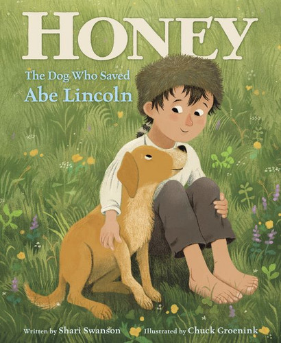 Honey, the Dog Who Saved Abe Lincoln by Shari Swanson, Chuck Groenink, 9780062699008