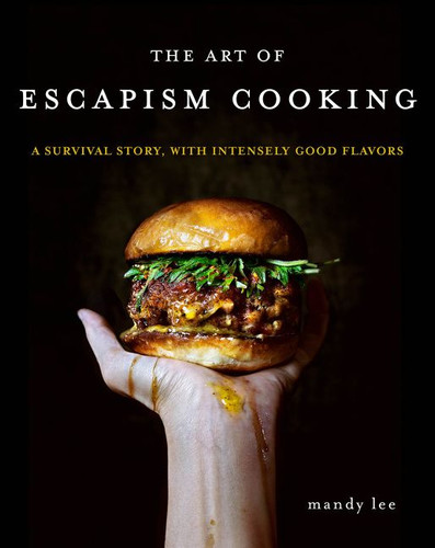 The Art of Escapism Cooking (A Survival Story, with Intensely Good Flavors) by Mandy Lee, 9780062802378