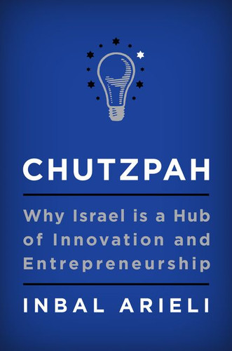 Chutzpah (Why Israel Is a Hub of Innovation and Entrepreneurship) by Inbal Arieli, 9780062883032