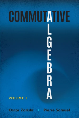 Commutative Algebra (Volume I) by Oscar Zariski, Pierre Samuel, 9780486836614