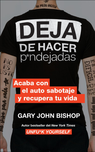 Stop Doing That Sh*t \ Deja de hacer p*ndejadas (Spanish edition) (Acaba con el auto sabotaje y recupera tu vida) by Gary John Bishop, 9780062938312