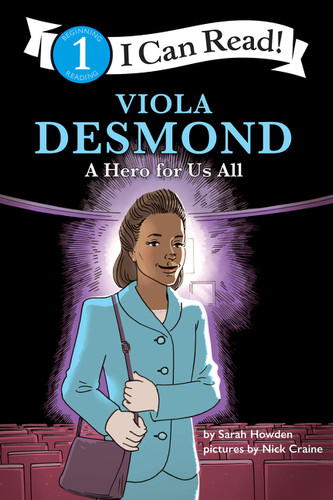 Viola Desmond: A Hero for Us All (I Can Read Level 1) by Sarah Howden, Nick Craine, 9781443460255