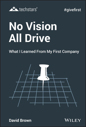 No Vision All Drive (What I Learned from My First Company) by David Brown, 9781119632801
