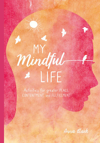 My Mindful Life (Activities for greater peace, contentment, and fulfillment) by Anna Black, 9781782497868