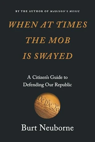 When at Times the Mob Is Swayed (A Citizen's Guide to Defending Our Republic) by Burt Neuborne, 9781620973585