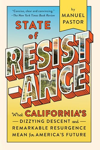 State of Resistance (What California's Dizzying Descent and Remarkable Resurgence Mean for America's Future) by Manuel Pastor, 9781620975572