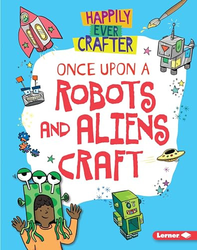 Once Upon a Robots and Aliens Craft by Annalees Lim, Supriya Sahai, 9781541558809