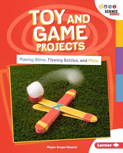 Toy and Game Projects (Making Slime, Flipping Bottles, and More) by Megan Borgert-Spaniol, 9781541554979